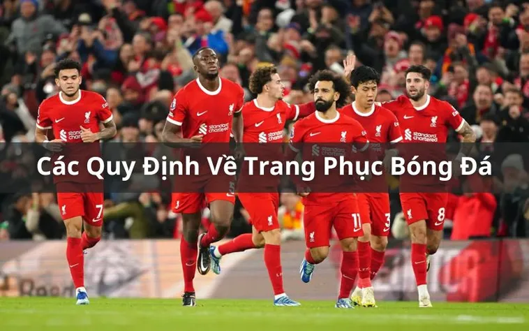 Những Quy Định Về Trang Phục Bóng Đá Chuẩn Của FIFA
