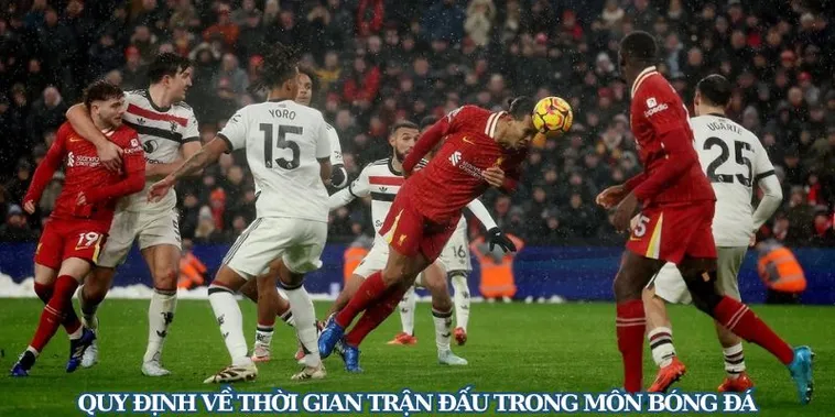 Quy Định Chi Tiết Về Thời Gian Thi Đấu Trận Bóng Đá Đỉnh Cao